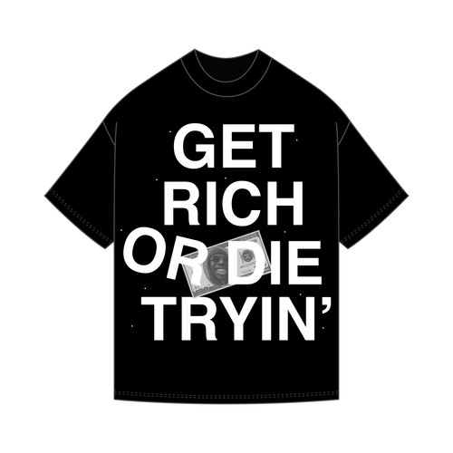 GET RICH OR DIE TRYIN’ - BOXY FIT